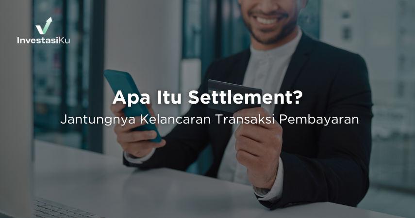Apa Itu Settlement? Jantungnya Kelancaran Transaksi Pembayaran